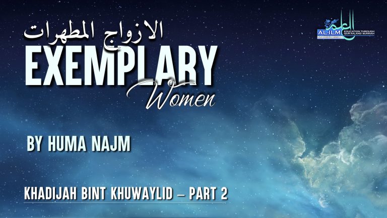Exemplary Women: KHADIJAH RA (Part 2)